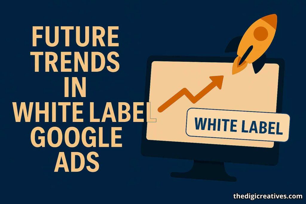 Future Trends in White Label Google Ads